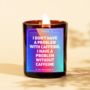 I Don't Have A Problem With Caffeine, I Have A Problem Without Caffeine | 200ml | 30+Hrs Burn Time