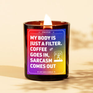 My Body Is Just A Filter. Coffee Goes In, Sarcasm Comes Out | 200ml | 30+Hrs Burn Time