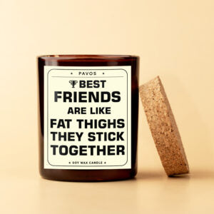 Best Friends are Like Fat Thighs, They Stick Together | 200ml | 30+Hrs Burn time
